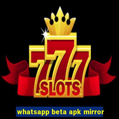 whatsapp beta apk mirror